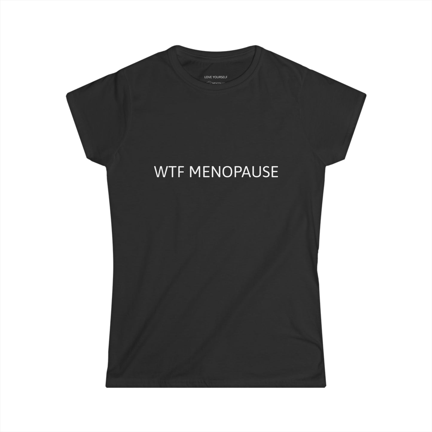WTF MENOPAUSE Women's Softstyle Tee