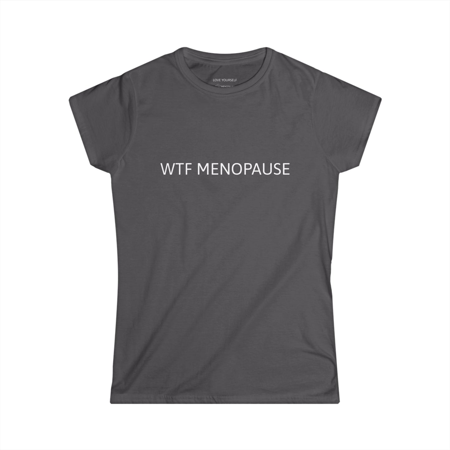WTF MENOPAUSE Women's Softstyle Tee