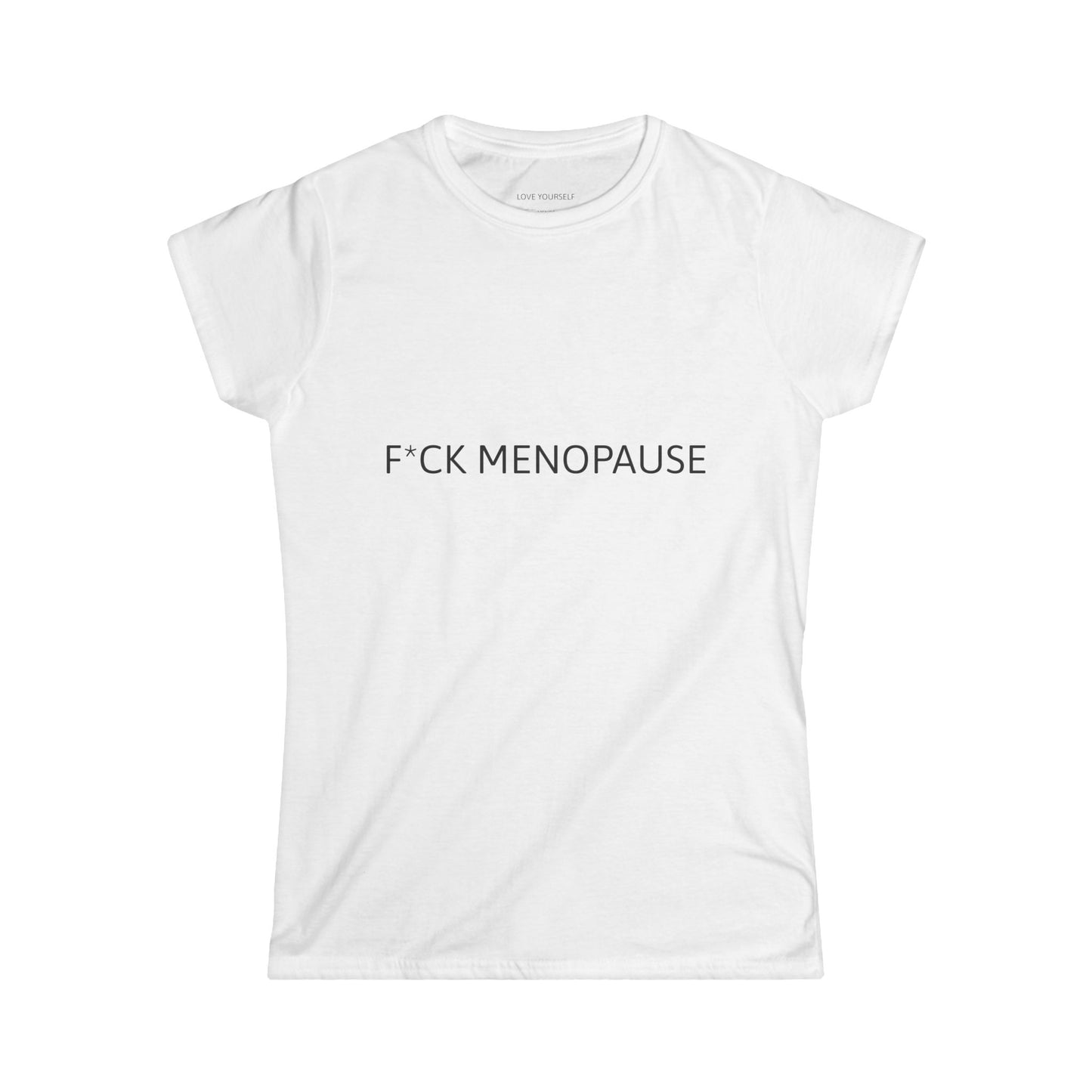 F*CK MENOPAUSE Women's Softstyle Tee
