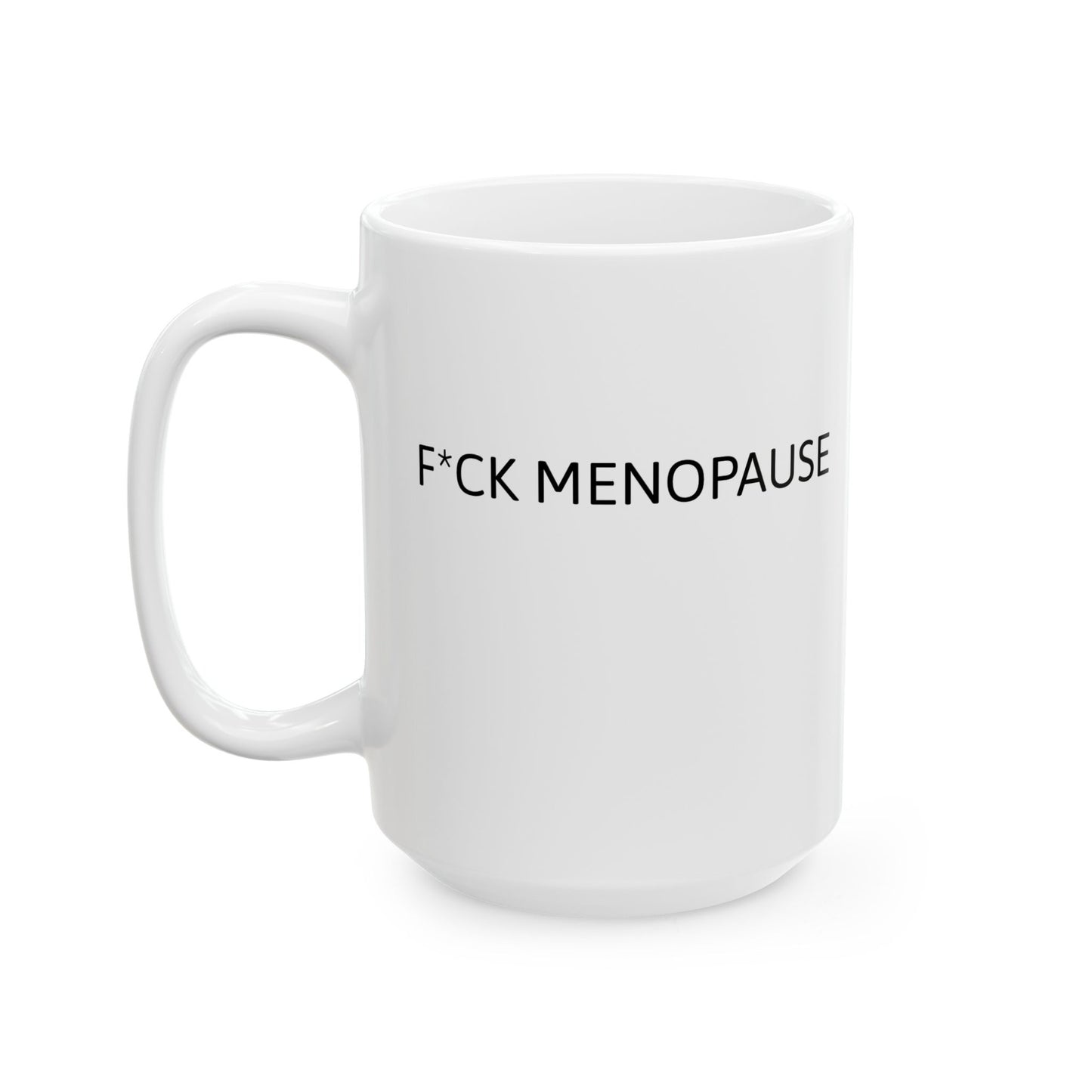 F*CK MENOPAUSE Ceramic Mug, (11oz, 15oz)
