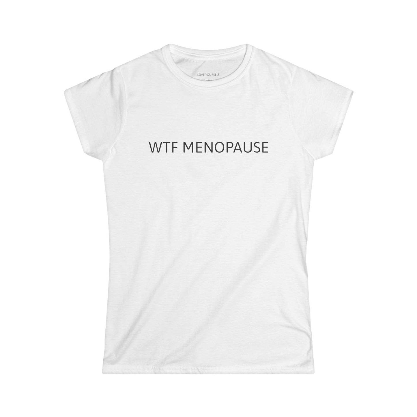 WTF MENOPAUSE Women's Softstyle Tee