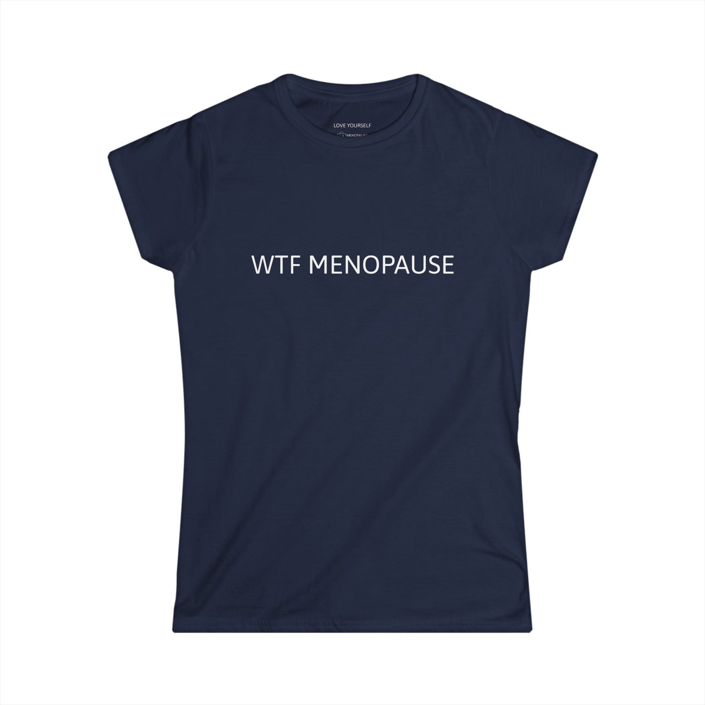 WTF MENOPAUSE Women's Softstyle Tee