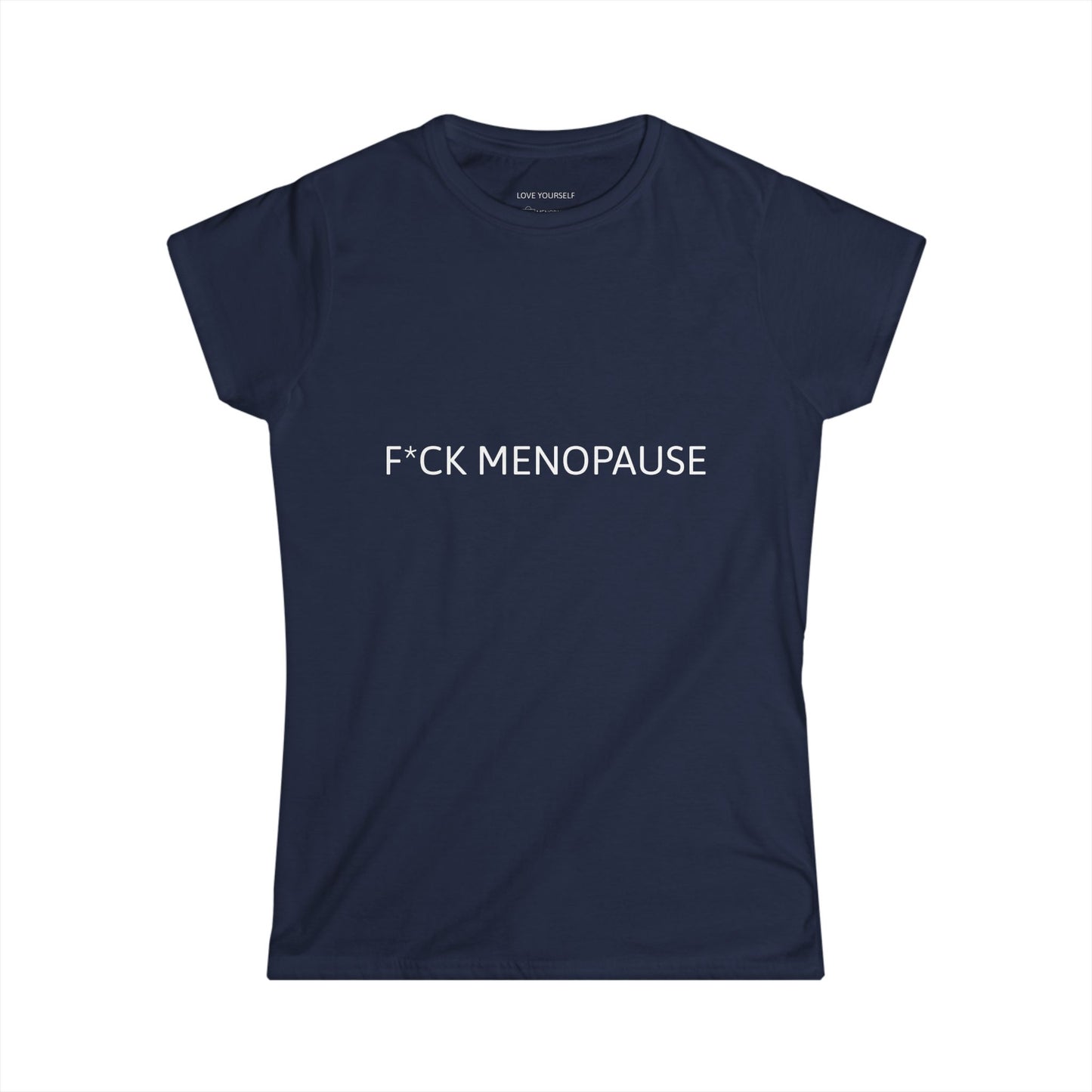 F*CK MENOPAUSE Women's Softstyle Tee