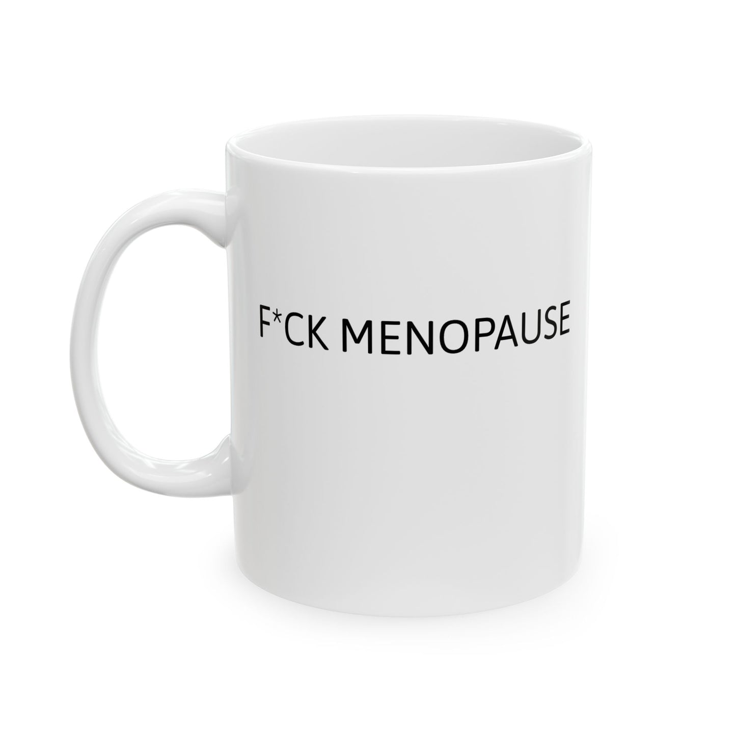 F*CK MENOPAUSE Ceramic Mug, (11oz, 15oz)