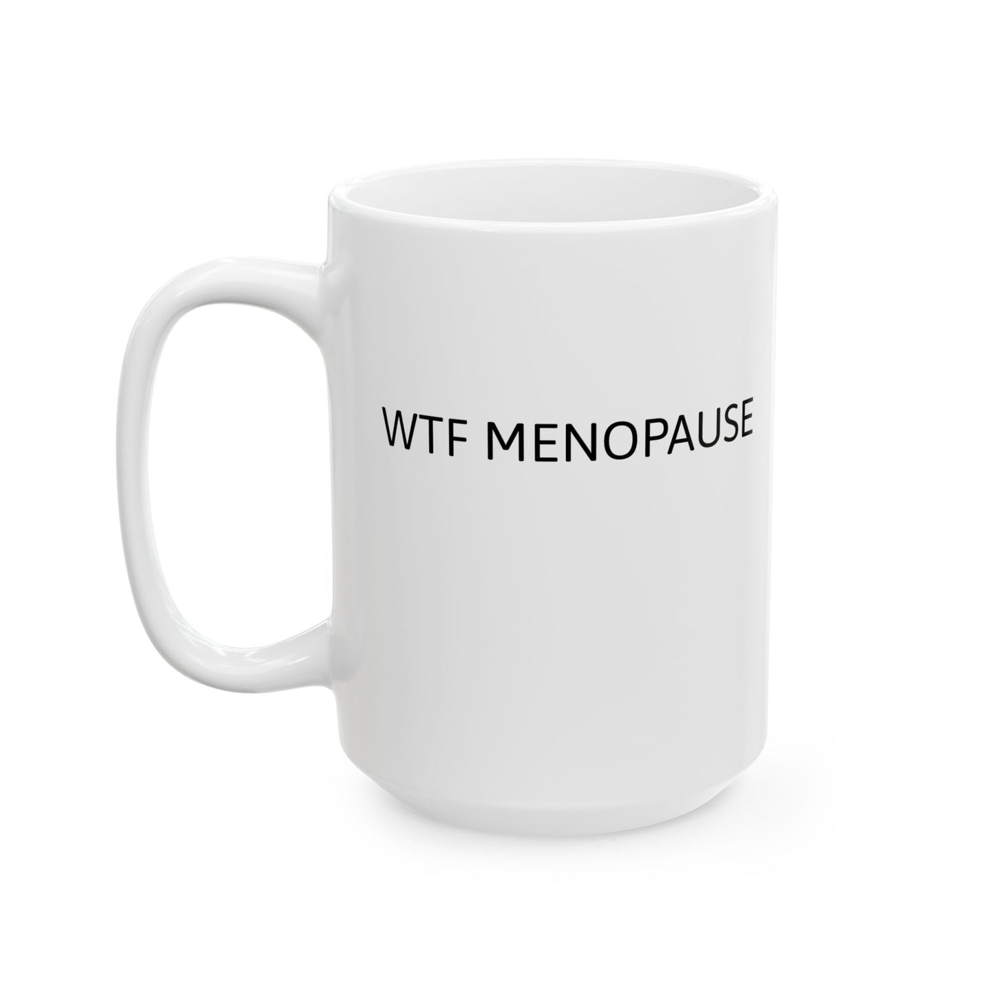 WTF MENOPAUSE Ceramic Mug, (11oz, 15oz)