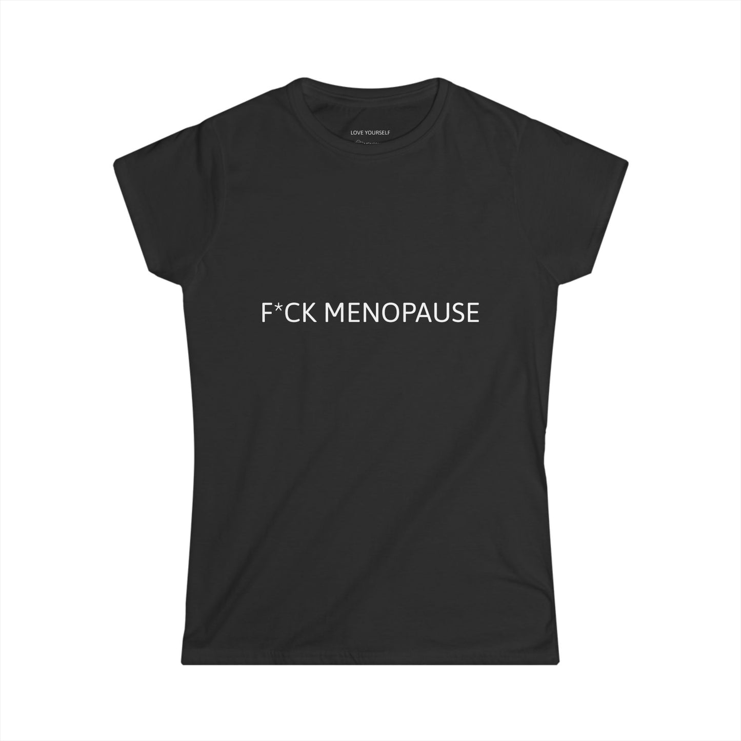 F*CK MENOPAUSE Women's Softstyle Tee